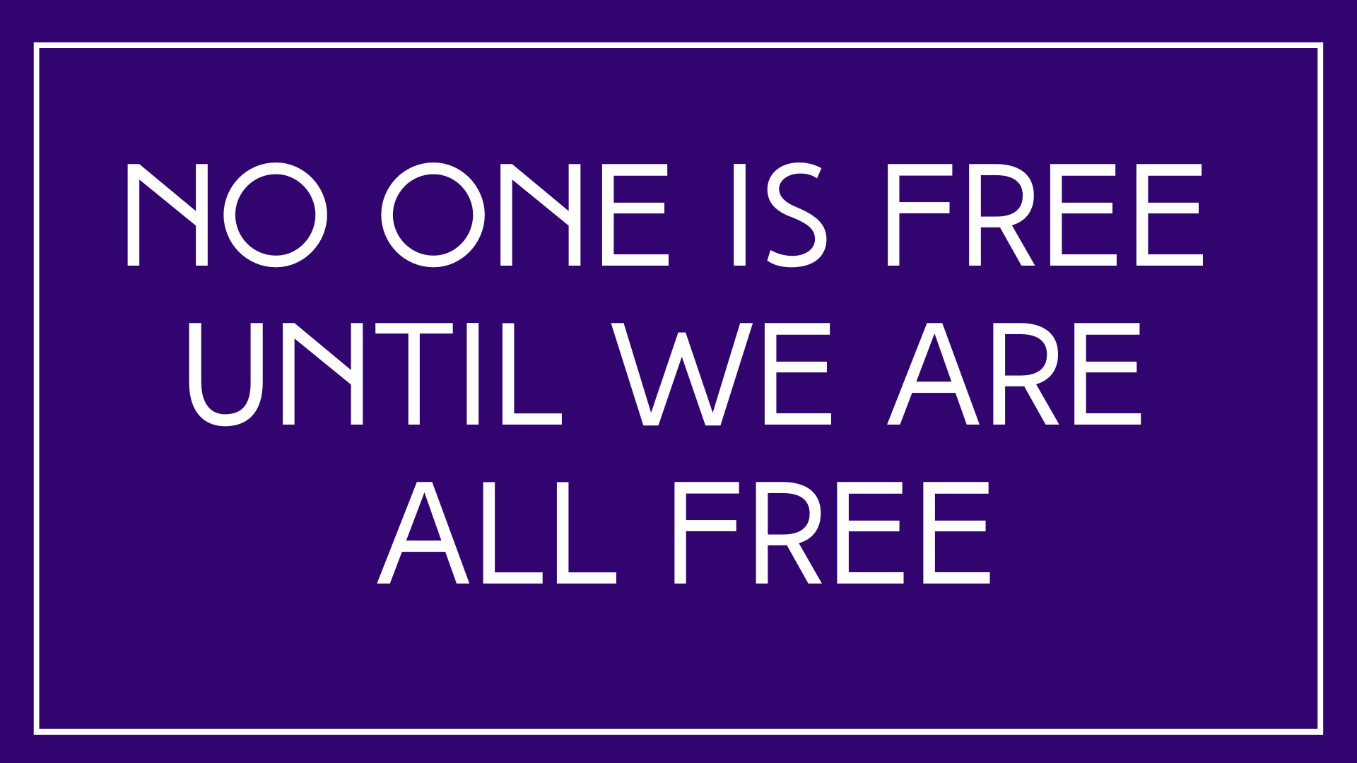 purple background with white text that reads "None of us is free until we are all free"