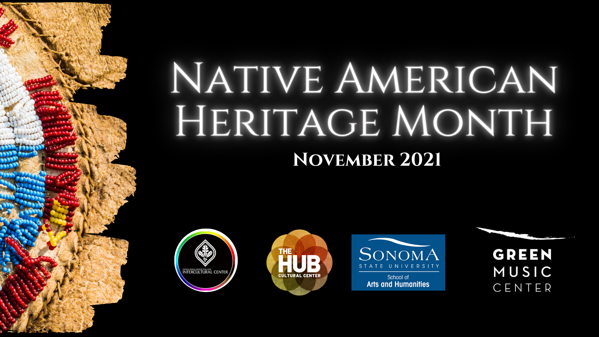 Image stating Native American Heritage Month November 2021. Logos of SR Intercultural Center, The HUB Cultural Center, Sonoma State Arts & Humanities, Green Music Center